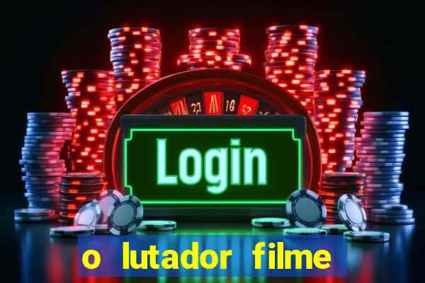 o lutador filme completo dublado mega filmes